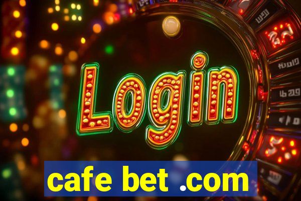 cafe bet .com